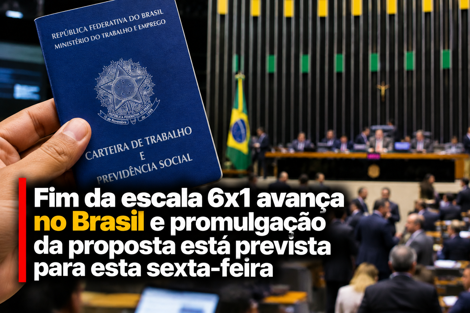 Fim da escala 6×1 avança no Brasil e promulgação da proposta está prevista para esta sexta-feira